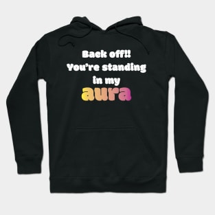 Back Off! You're Standing In My Aura Hoodie
